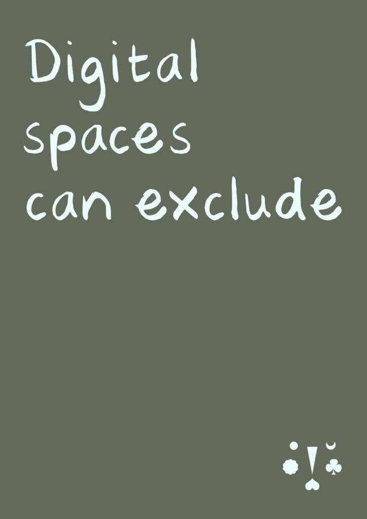 A grey/green poster design with text reading "Digital spaces can exclude".
